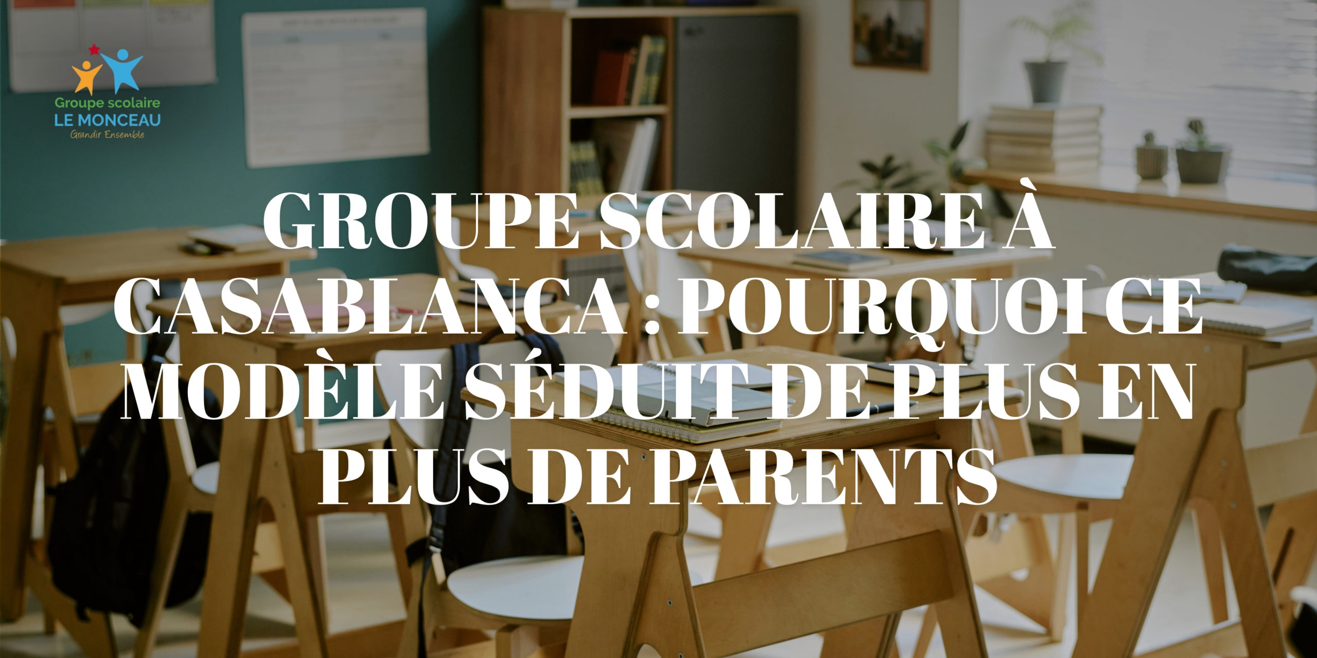 Groupe scolaire Le Monceau école privée école privée à Casablanca école privée à Ain Sebaa école privée à Bouskoura école privée à oulfa l'importance de la maternelle