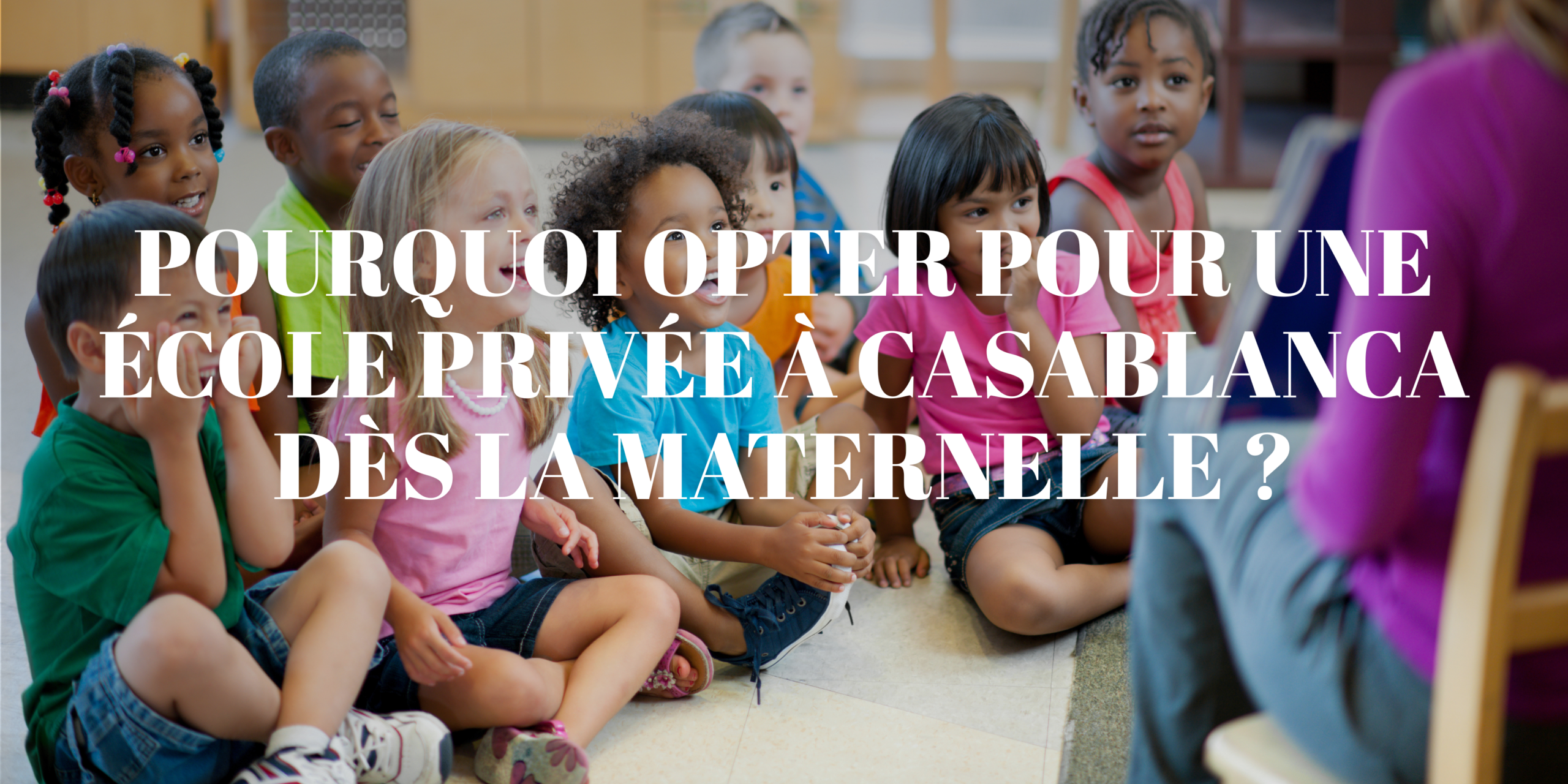 Le Monceau école privée école privée à Casablanca école privée à Ain Sebaa école privée à Bouskoura école privée à oulfa l'importance de la maternelle