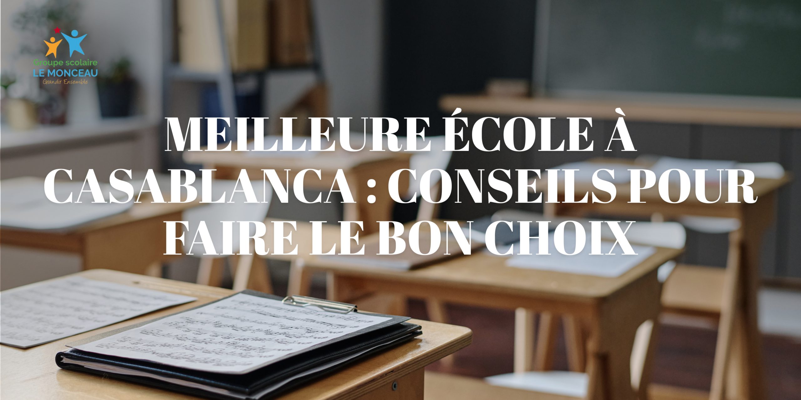Groupe scolaire Le Monceau école privée école privée à Casablanca école privée à Ain Sebaa école privée à Bouskoura école privée à oulfa l'importance de la maternelle Choisir la meilleure école privée à Casablanca