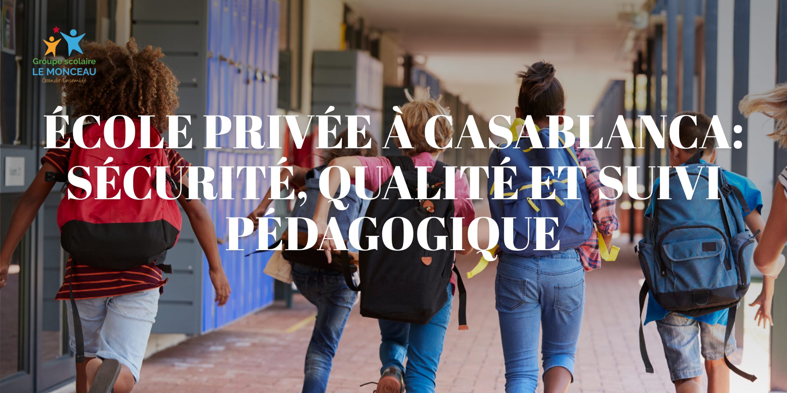 Groupe scolaire Le Monceau école privée école privée à Casablanca école privée à Ain Sebaa école privée à Bouskoura école privée à oulfa l'importance de la maternelle b4