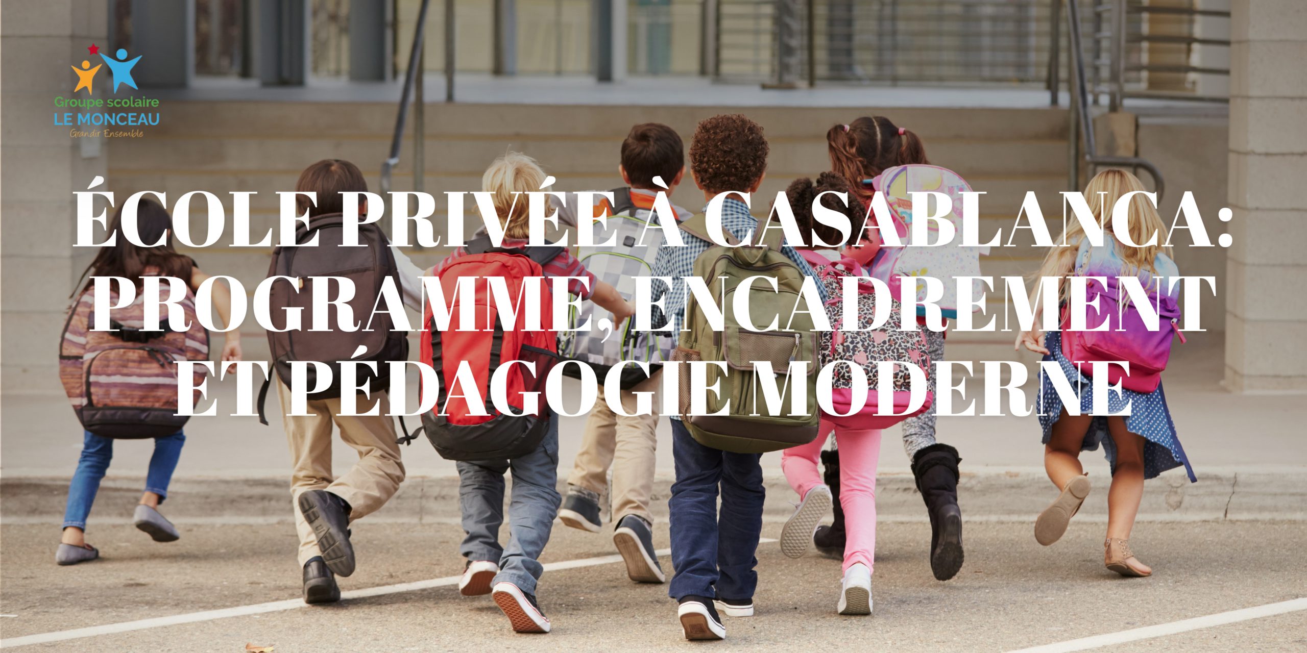 Groupe scolaire Le Monceau école privée école privée à Casablanca école privée à Ain Sebaa école privée à Bouskoura école privée à oulfa l'importance de la maternelle b5