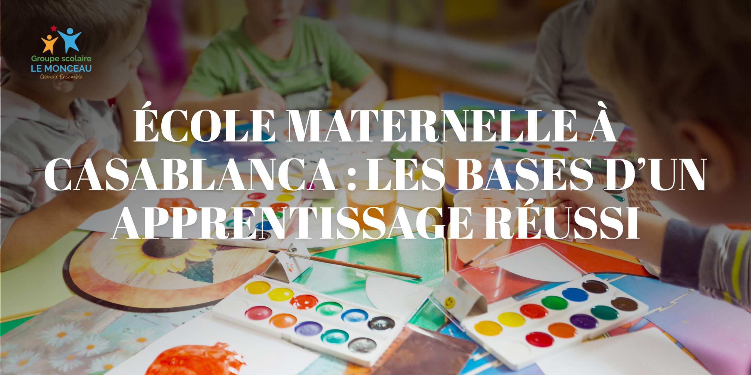 École maternelle à Casablanca les bases d’un apprentissage réussi