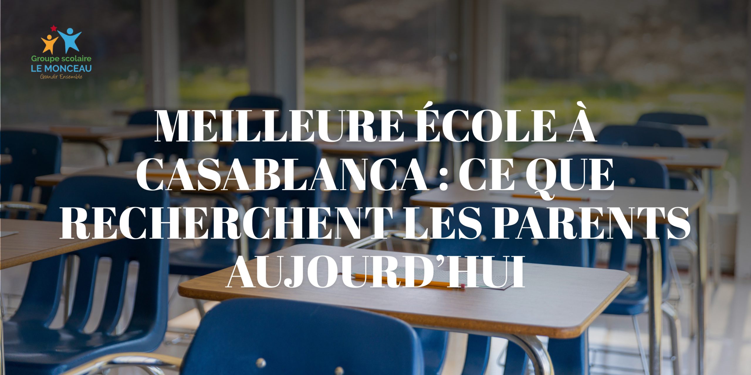 Meilleure école à Casablanca : ce que recherchent les parents aujourd’hui