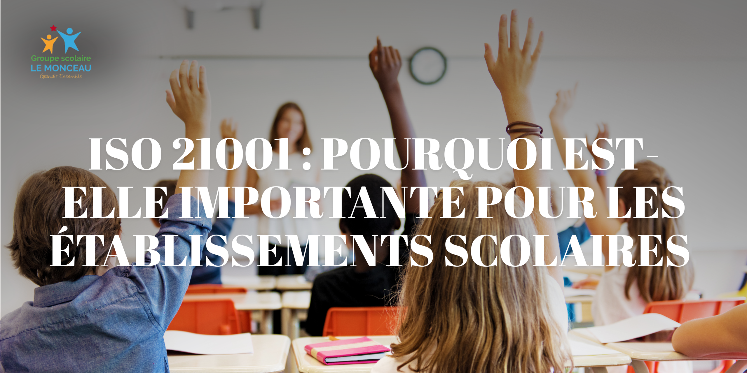 ISO 21001 pourquoi est-elle importante pour les établissements scolaires