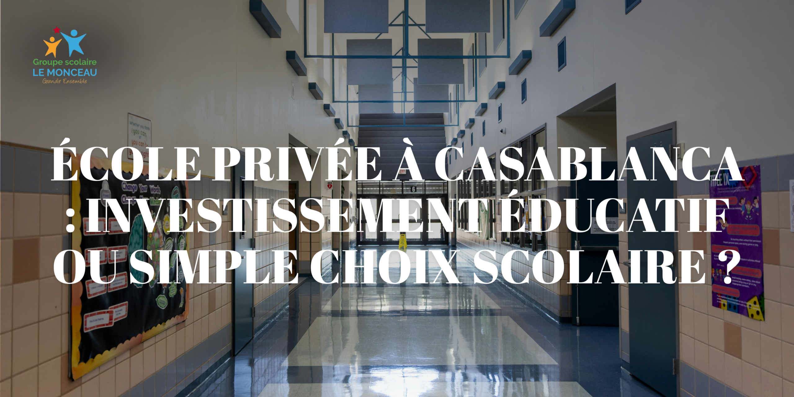 École privée à Casablanca : investissement éducatif ou simple choix scolaire
